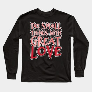 'Do Small Things With Great Love' Family Love Shirt Long Sleeve T-Shirt